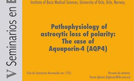 Seminario "Pathophysiology of Astrocytic Loss of Polarity: The case of Aquaporin-4 (AQP4)"